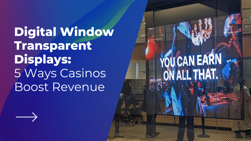 Digital Window Transparent Displays: 5 Ways Casinos Boost Revenue